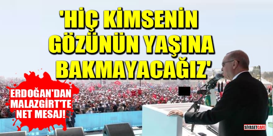 Erdoğan'dan Malazgirt'te net mesaj! 'Hiç kimsenin gözünün yaşına bakmayacağız'