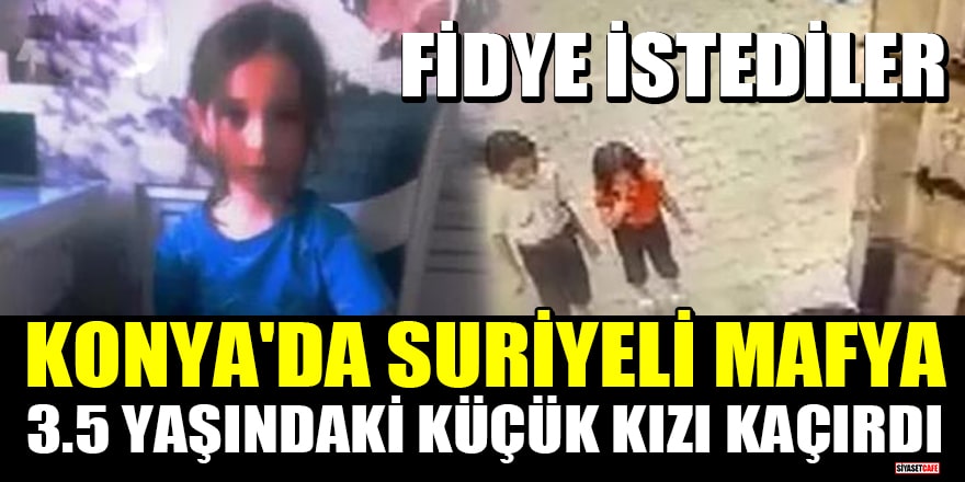 Konya'da Suriyeli mafya, Iraklı ailenin 3.5 yaşındaki kızını kaçırdı, fidye istedi