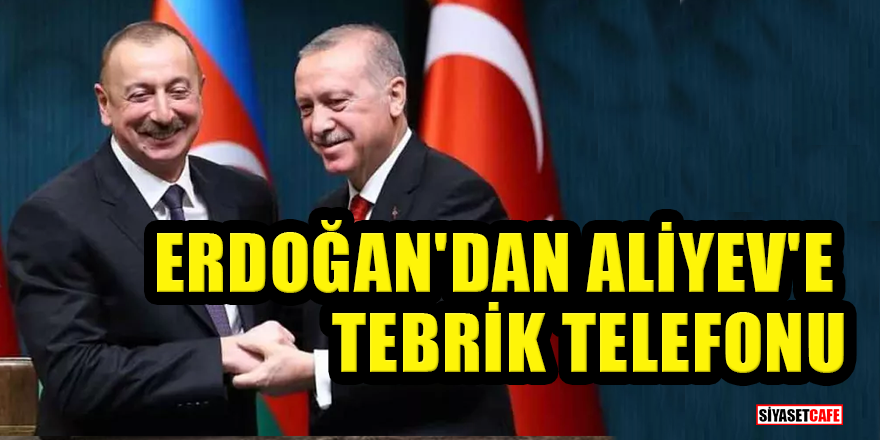 Erdoğan'dan Aliyev'e tebrik telefonu