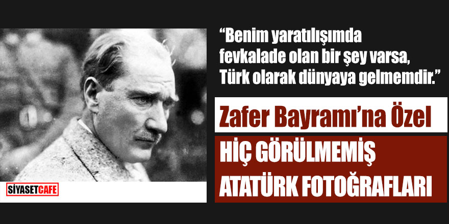 30 Ağustos Zafer Bayramı'na özel Atatürk resimleri