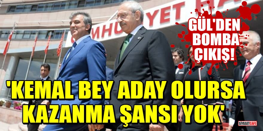 Abdullah Gül: Kemal Bey'in kazanma şansı yok, bana niye oy vermesinler