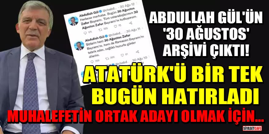 Abdullah Gül'ün '30 Ağustos' arşivi ortaya çıktı! Atatürk'ü bir tek bugün hatırladı