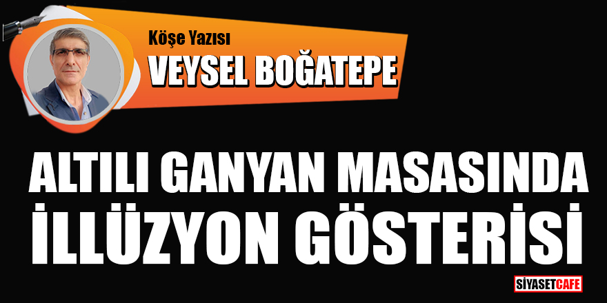 Veysel Boğatepe yazdı: Altılı ganyan masasında illüzyon gösterisi