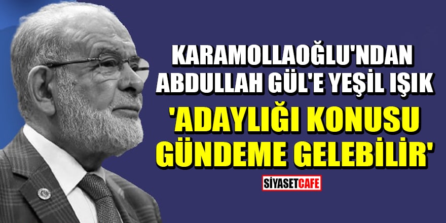 Karamollaoğlu'ndan Abdullah Gül'e yeşil ışık: Adaylığı konusu gündeme gelebilir