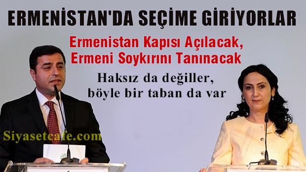 HDP, Türkiye'de değil, sanki Ermenistan'da seçime giriyor