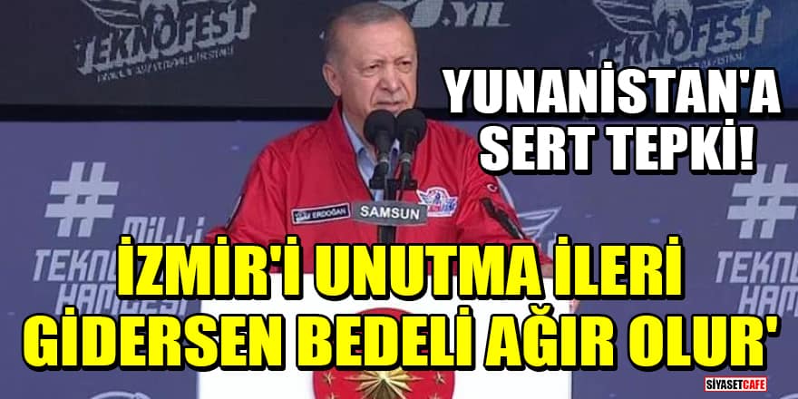 Cumhurbaşkanı Erdoğan TEKNOFEST'te! Yunanistan'a sert tepki: İzmir'i unutma, ileri gidersen bedeli ağır olur'