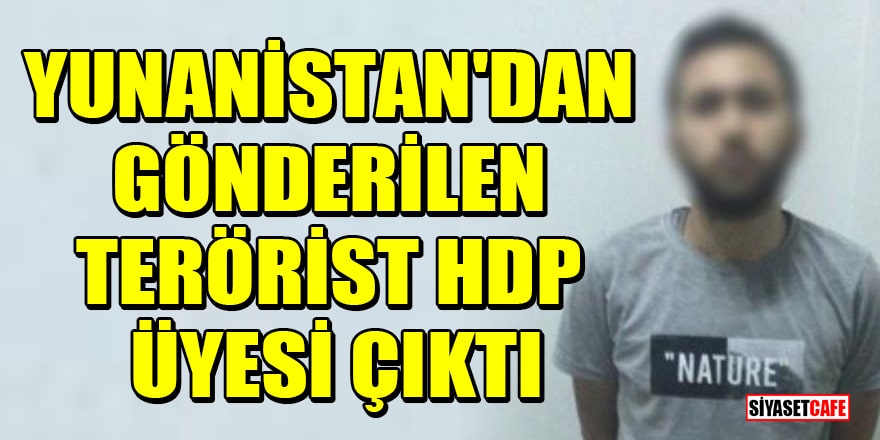 Yunanistan'dan gönderilen PKK'lı terörist Hüsamettin Tanrıkulu HDP üyesi çıktı