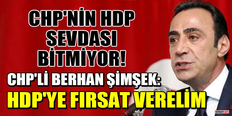 CHP eski Milletvekili Berhan Şimşek: HDP'ye fırsat verelim