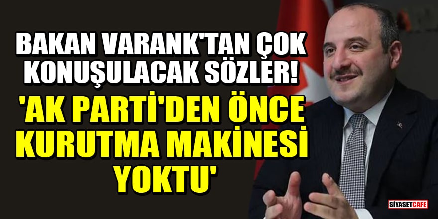 Bakan Varank'tan çok konuşulacak sözler! 'AK Parti'den önce kurutma makinesi yoktu'