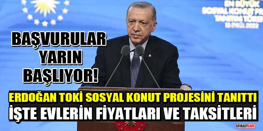 Başvurular yarın başlıyor! Erdoğan, TOKİ sosyal konut projesini tanıttı: İşte evlerin fiyatları ve taksitleri