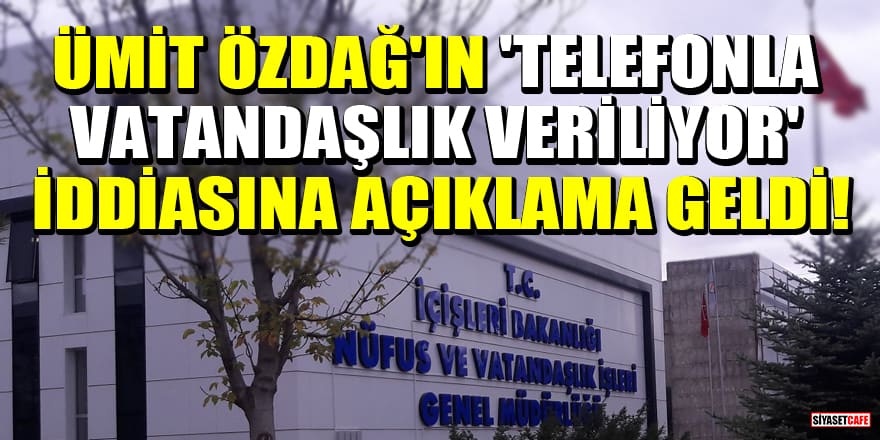 Ümit Özdağ'ın 'telefonla vatandaşlık veriliyor' iddiasına açıklama geldi!