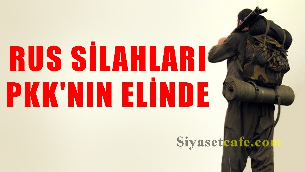 Rus silahları PKK'nın elinde!