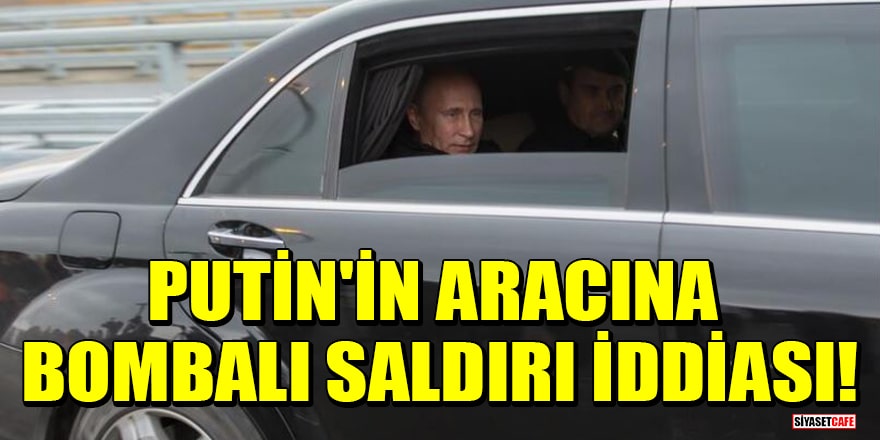 Putin'in aracına bombalı saldırı iddiası!