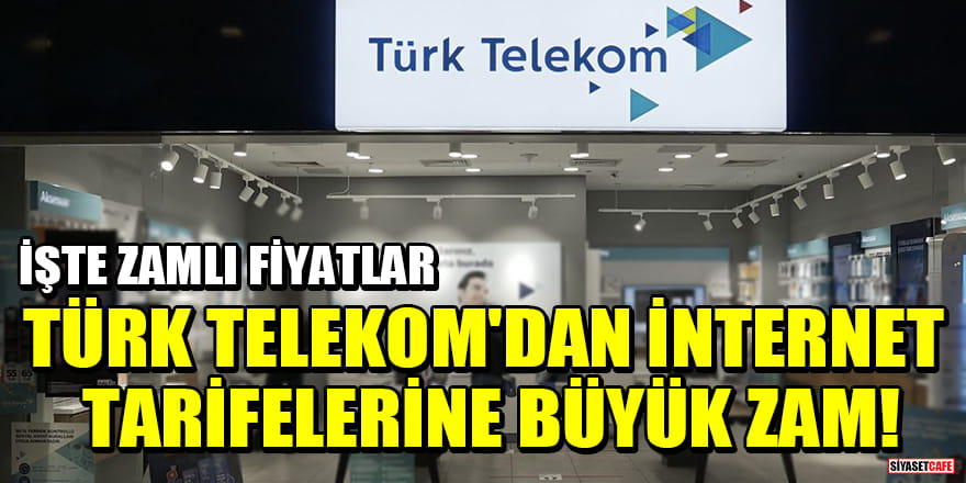 Türk Telekom'dan internet tarifelerine büyük zam! İşte zamlı fiyatlar