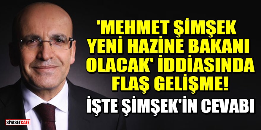'Mehmet Şimşek yeni Hazine bakanı olacak' iddiasında flaş gelişme! İşte Şimşek'in cevabı