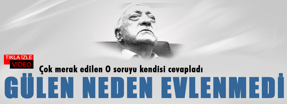 Fethullah Gülen neden evlenmedi?