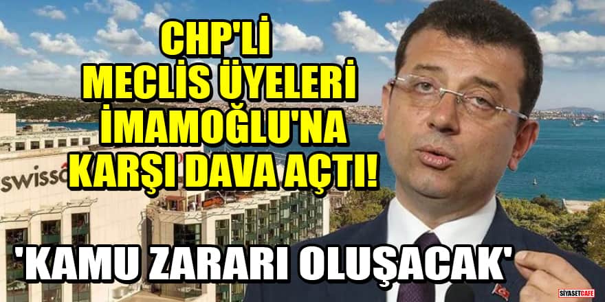 CHP'li meclis üyeleri İmamoğlu'na karşı dava açtı! 'Kamu zararı oluşacak'