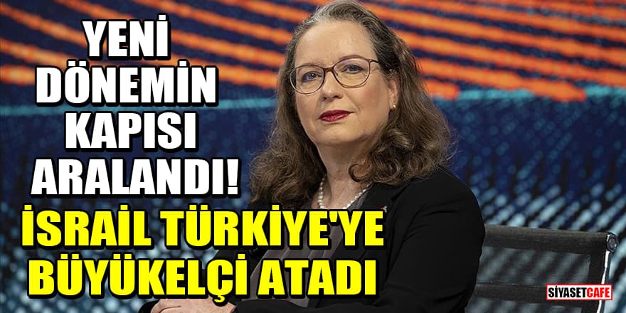 İsrail, Türkiye'ye Büyükelçi atadı! Irit Lillian kimdir?