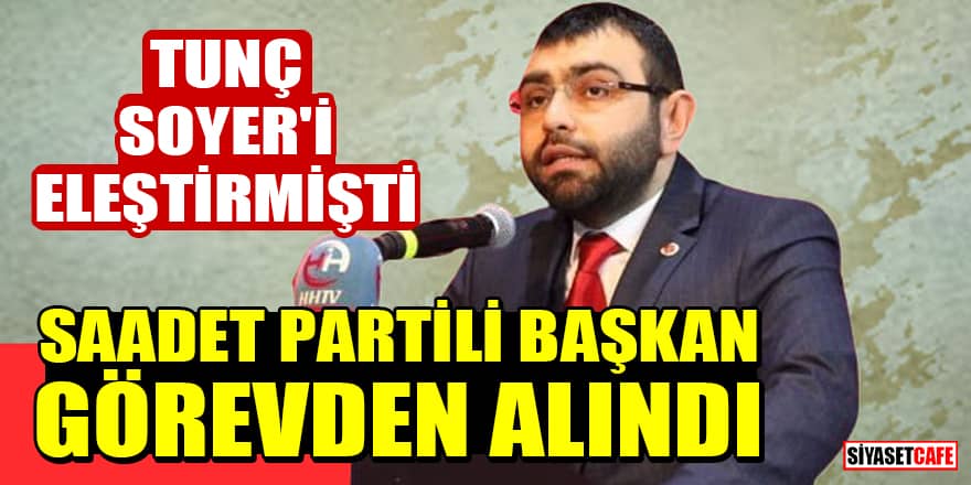 Tunç Soyer'i eleştiren Saadet Partisi İlçe Başkanı Emre Ustaosmanoğlu görevden alındı