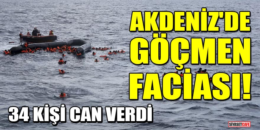Akdeniz'de göçmen faciası! 34 kişi can verdi