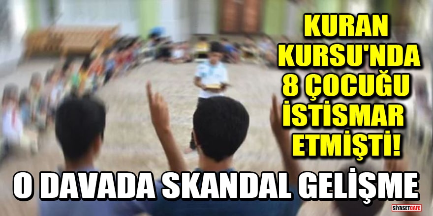 Erzurum'da Kuran Kursu'nda 8 çocuğu istismar etmişti! O davada skandal gelişme