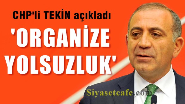 CHP'li Tekin 'organize yolsuzluğu' açıkladı