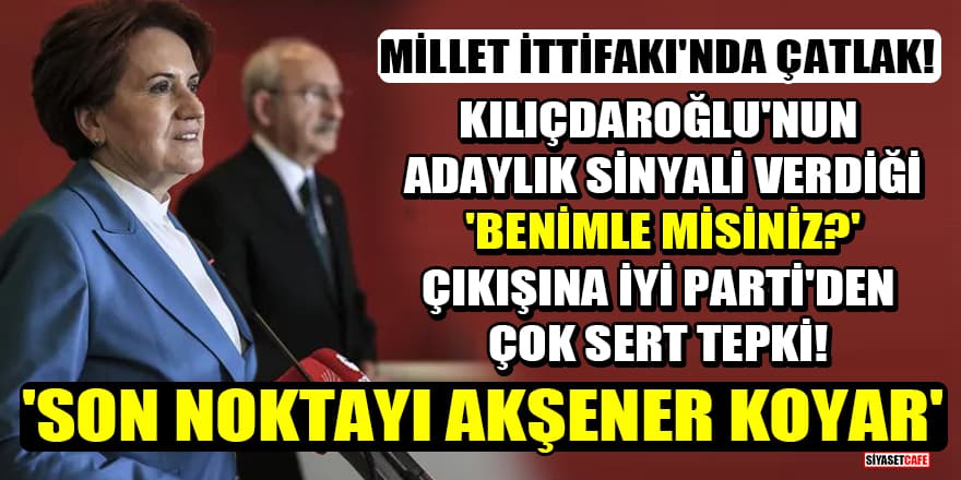 Kılıçdaroğlu'nun adaylık sinyali verdiği 'Benimle misiniz?' çıkışına İYİ Parti'den tepki! 'Son noktayı Akşener koyar'