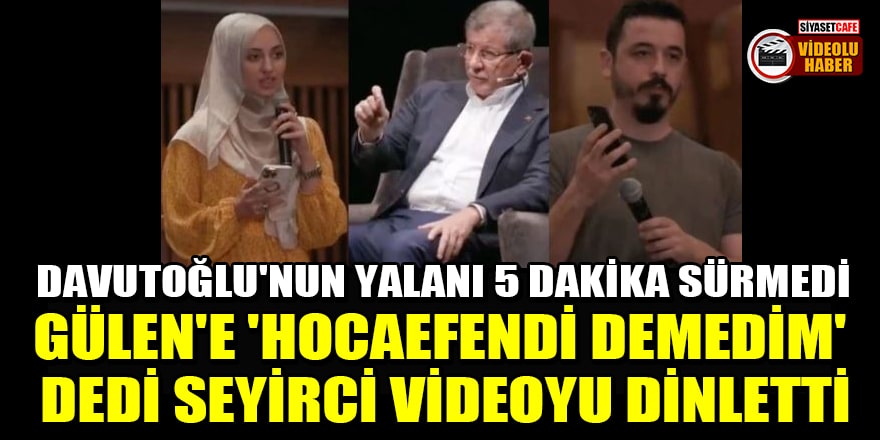 Ahmet Davutoğlu'nun yalanı 5 dakika sürmedi! Gülen'e 'Hocaefendi demedim' dedi, seyirci videoyu dinletti