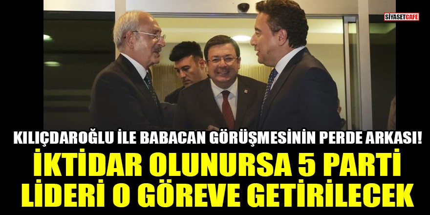 Kılıçdaroğlu ile Babacan görüşmesinin perde arkası! İktidar olunursa 5 parti lideri o göreve getirilecek