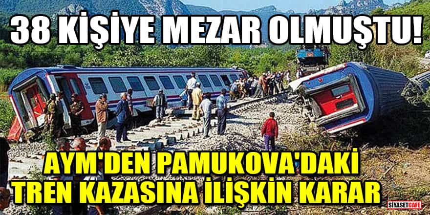38 kişiye mezar olmuştu! AYM'den Pamukova'daki tren kazasına ilişkin karar