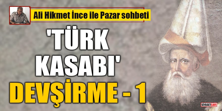 Ali Hikmet İnce yazdı: 'Türk Kasabı' Devşirme - 1