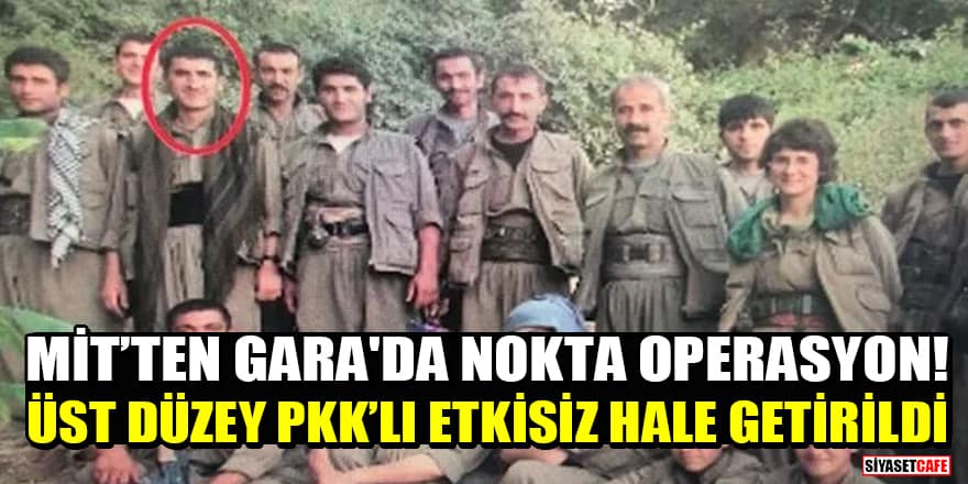 MİT’ten Gara'da nokta operasyon! Üst düzey PKK’lı etkisiz hale getirildi