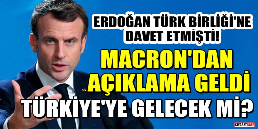 Cumhurbaşkanı Erdoğan Türk Birliği'ne davet etmişti! Macron'dan açıklama geldi: Türkiye'ye gelecek mi?