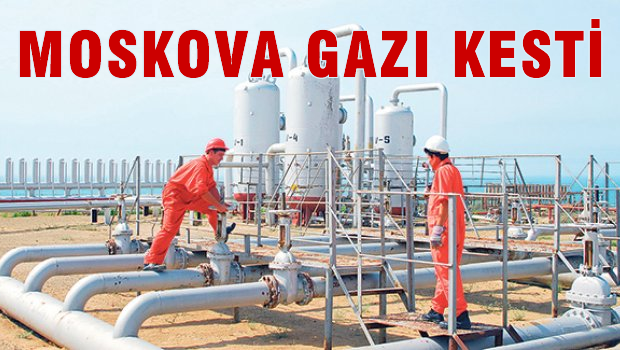 MOSKOVA GAZI KESTİ!