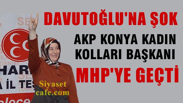 AKP'nin kadın kolları başkanı MHP'ye katıldı