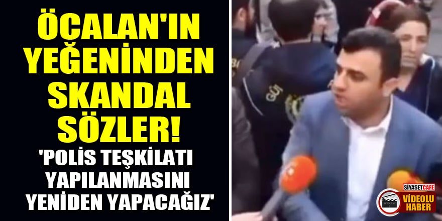 PKK elebaşı Öcalan'ın HDP'li yeğeninden skandal sözler! 'Polis teşkilatı yapılanmasını yeniden yapacağız'