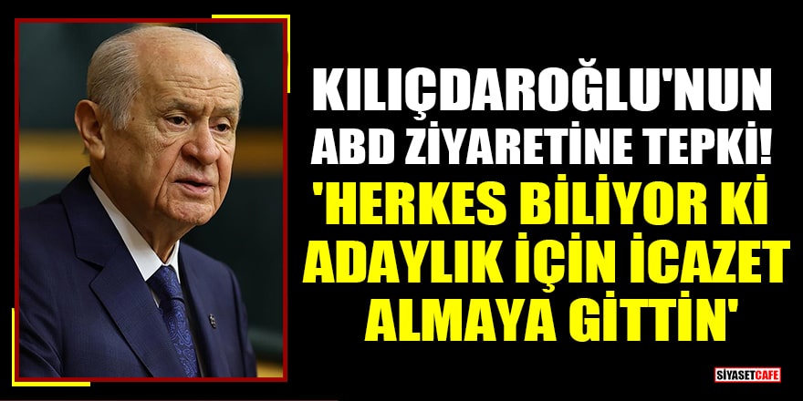 Bahçeli'den Kılıçdaroğlu'nun ABD ziyaretine tepki! 'Herkes biliyor ki adaylık için icazet almaya gittin'