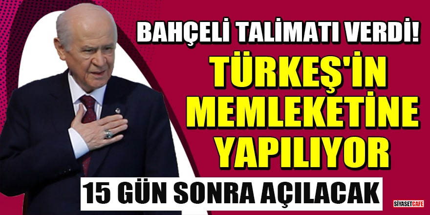 MHP lideri Bahçeli talimatı verdi! Türkeş'in memleketine yapılıyor: 15 gün sonra açılacak
