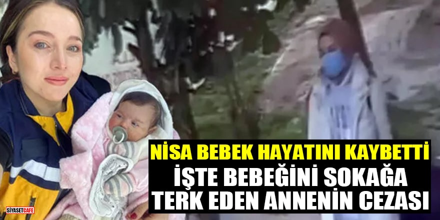 Nisa bebek hayatını kaybetti: İşte bebeğini sokağa terk eden annenin cezası