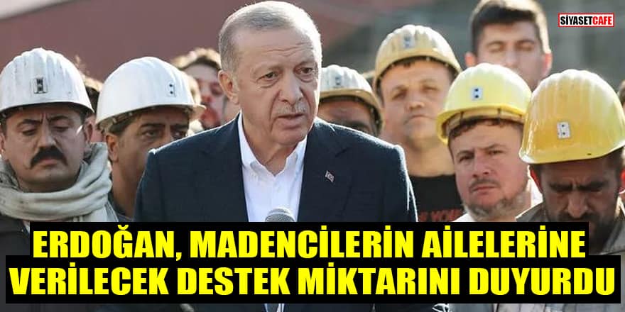 Erdoğan, madencilerin ailelerine verilecek destek miktarını duyurdu