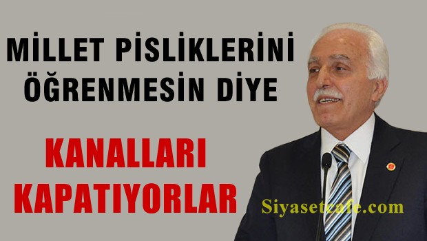 'Millet pisliklerini öğrenmesin diye kanalları kapatıyorlar'