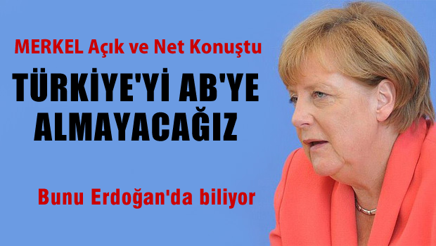 Merkel: Türkiye'nin AB üyeliğine karşıyım