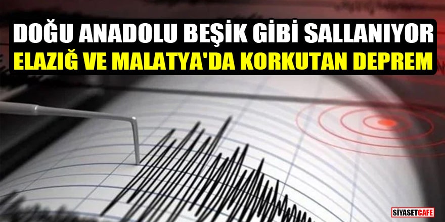 Elazığ'ın Sivrice ilçesinde ve Malatya'nın Doğanyol ilçesinde şiddetli deprem!