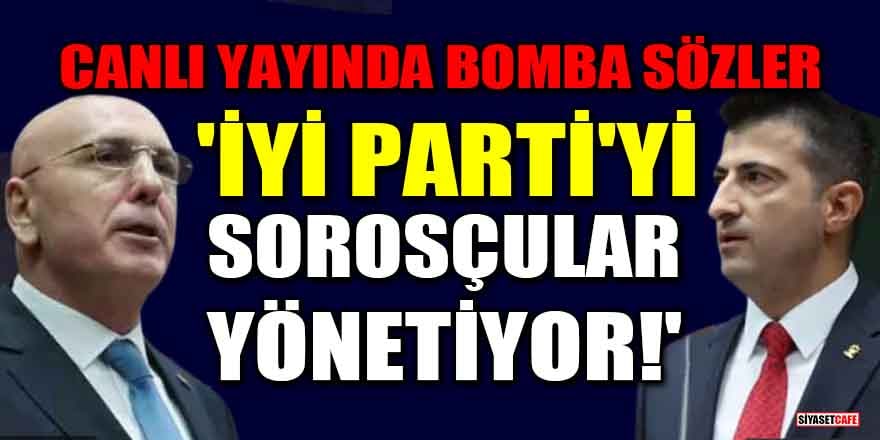 'İYİ Parti'yi Sorosçular yönetiyor!'