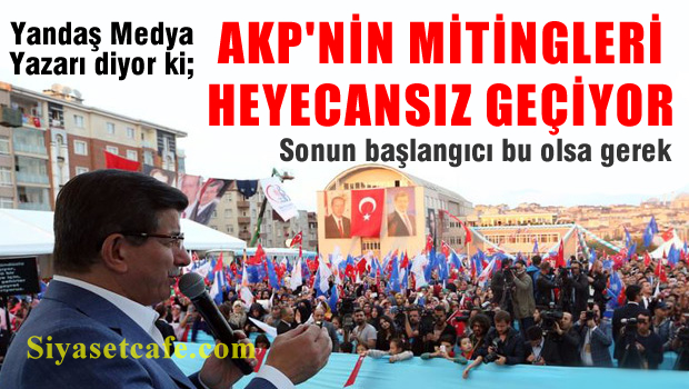 Sabah Yazarı: AKP'nin mitingleri heyecansız geçiyor