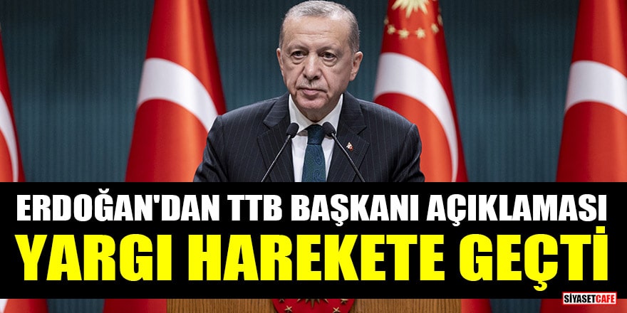 Erdoğan'dan TTB Başkanı açıklaması: Yargı harekete geçti
