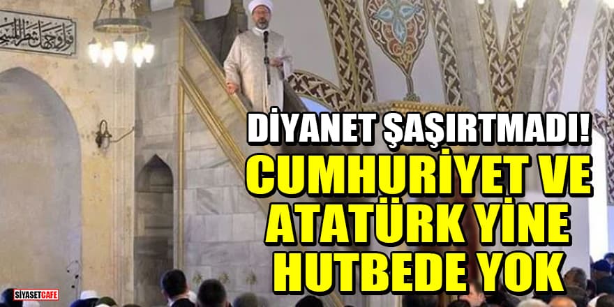 Diyanet şaşırtmadı! Cumhuriyet ve Atatürk yine hutbede yok