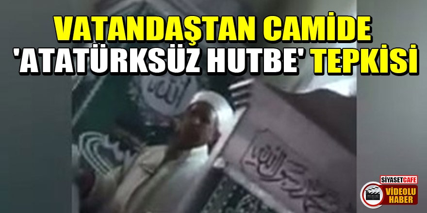 Vatandaştan camide 'Atatürksüz hutbe' tepkisi