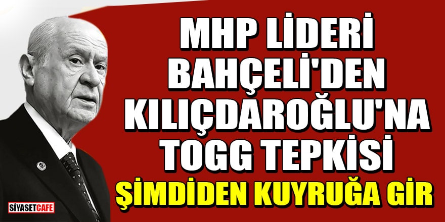 MHP lideri Bahçeli'den Kılıçdaroğlu'na Togg tepkisi: Şimdiden kuyruğa gir