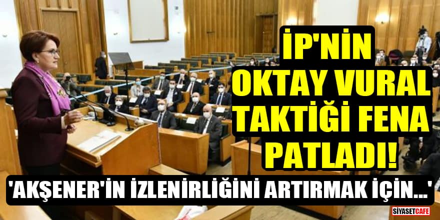 İYİ Parti'nin Oktay Vural taktiği fena patladı! 'Akşener'in izlenirliğini artırmak için...'